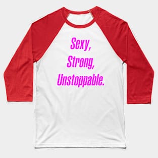 Sexy, Strong, Unstoppable Baseball T-Shirt